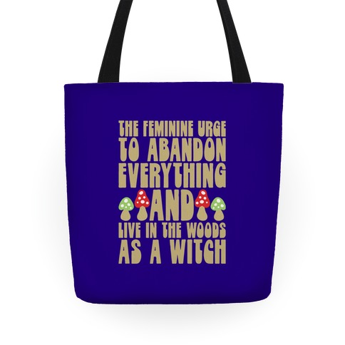 The Feminine Urge To Abandon Everything And Live In The Woods As A Witch Tote