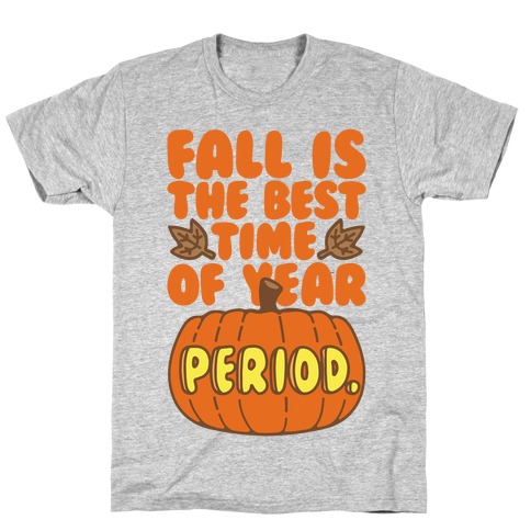 Fall Is The Best Time of Year Period T-Shirt