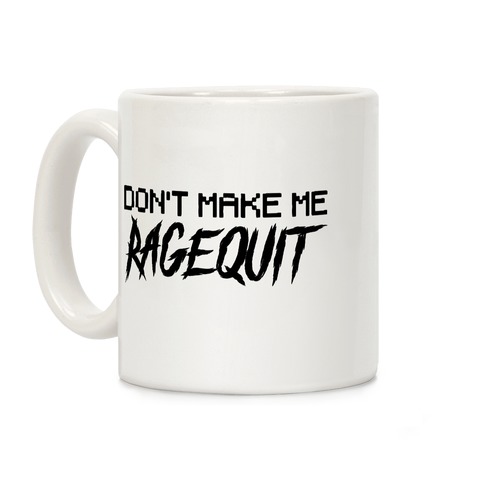 Don't Make Me Ragequit Coffee Mug