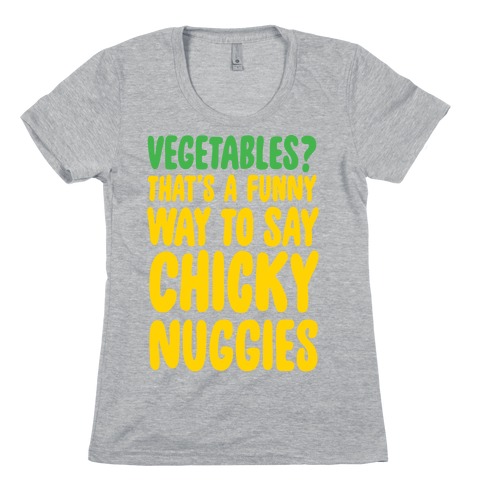 Vegetables That's A Funny Way To Say Chicky Nuggies Womens T-Shirt