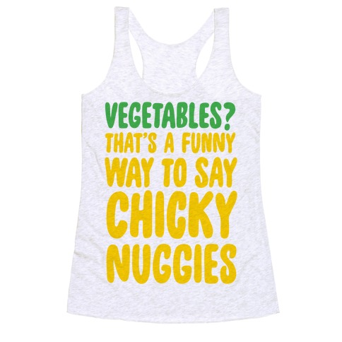 Vegetables That S A Funny Way To Say Chicky Nuggies Racerback Tank Tops Lookhuman