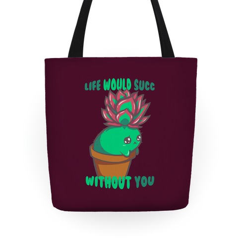Life Would Succ Without You (maroon) Tote