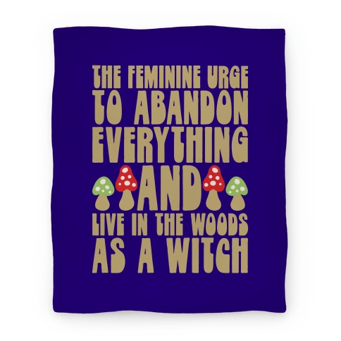 The Feminine Urge To Abandon Everything And Live In The Woods As A Witch Blanket
