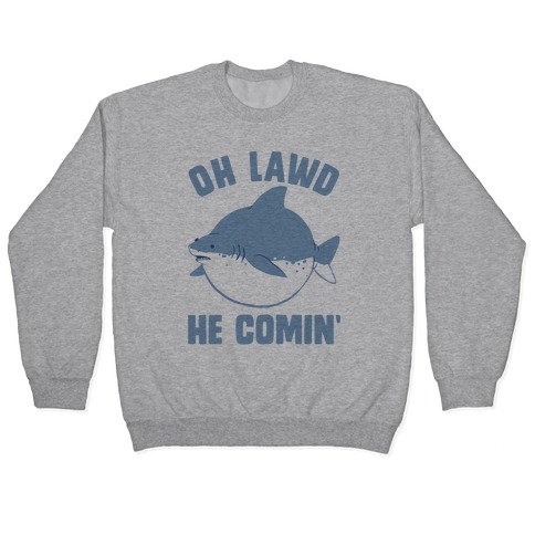 Oh Lawd He Comin' Shark Pullover