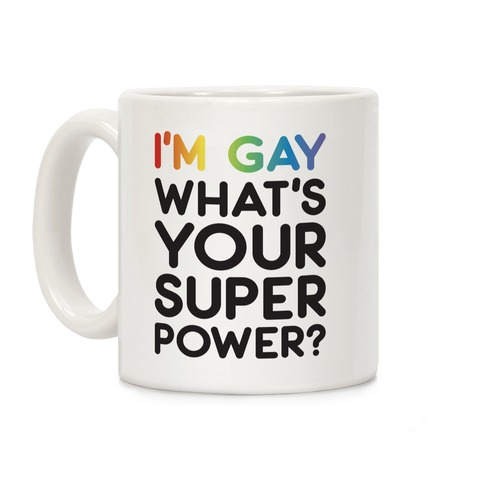 I'm Gay What's Your Super Power? Coffee Mug