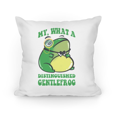 My, What A Distinguished Gentlefrog Pillow