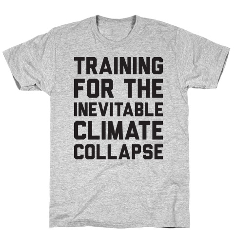 Training For The Inevitable Climate Collapse T-Shirt