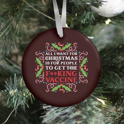 All I Want For Christmas Is For People To Get The F**king Vaccine Ornament