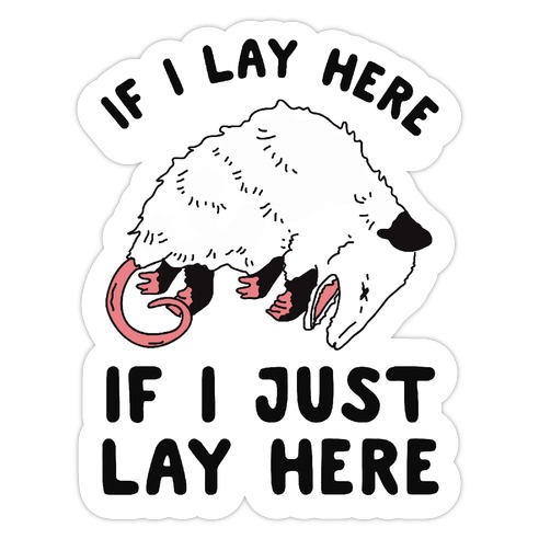 If I Lay Here If I Just Lay Here Opossum Die Cut Sticker