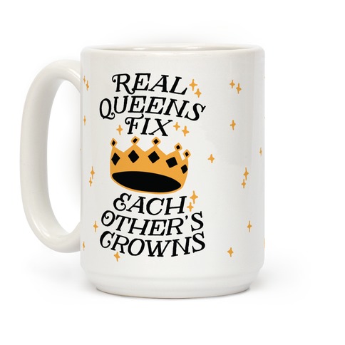 Real Queens Fix Each Other S Crowns Coffee Mugs Lookhuman