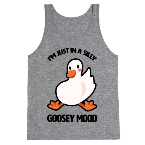 I'm Just in a Silly Goosey Mood Tank Top