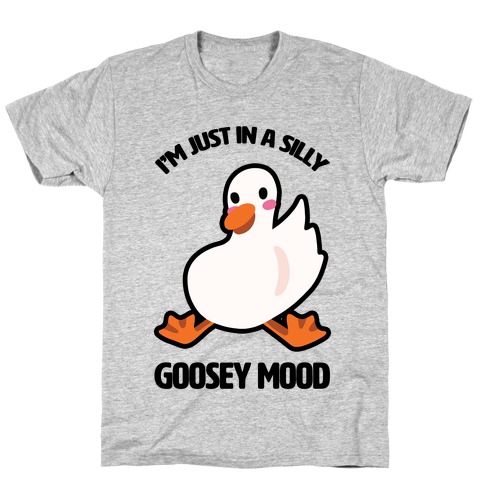 I'm Just in a Silly Goosey Mood T-Shirt