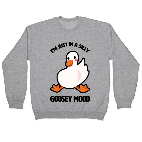 I'm Just in a Silly Goosey Mood Pullover