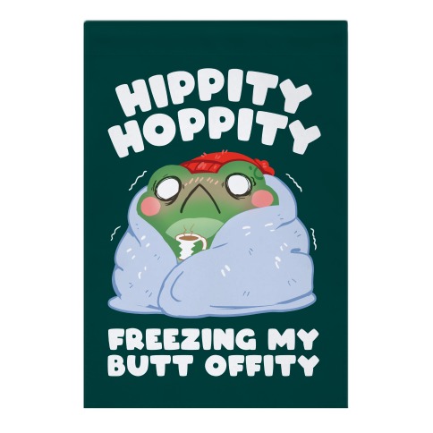 Hippity Hoppity, Freezing My Butt Offity Garden Flag