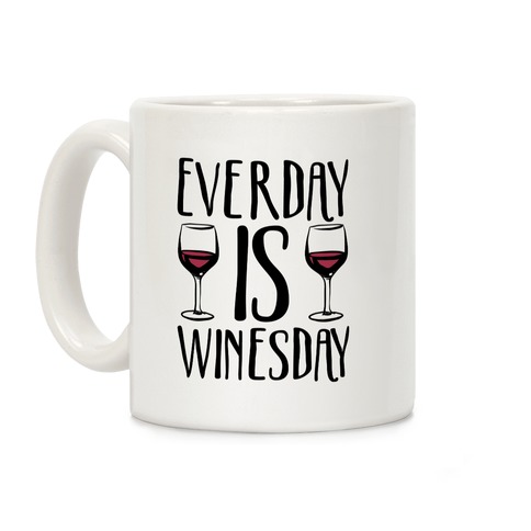 Everyday is Winesday Coffee Mug