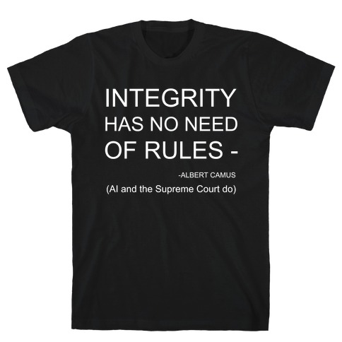 Integrity Has No NeedOf Rules -Albert Camus T-Shirt
