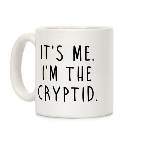 It's Me. I'm The Cryptid. Coffee Mug