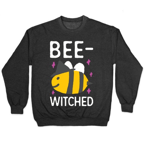 Bee Witched Pullovers | LookHUMAN