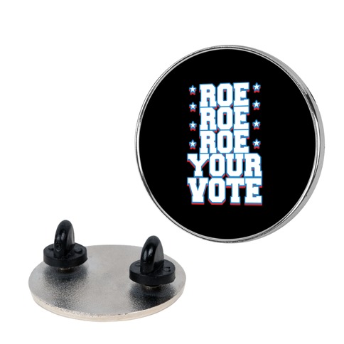Roe, Roe, Roe Your Vote!  Pin