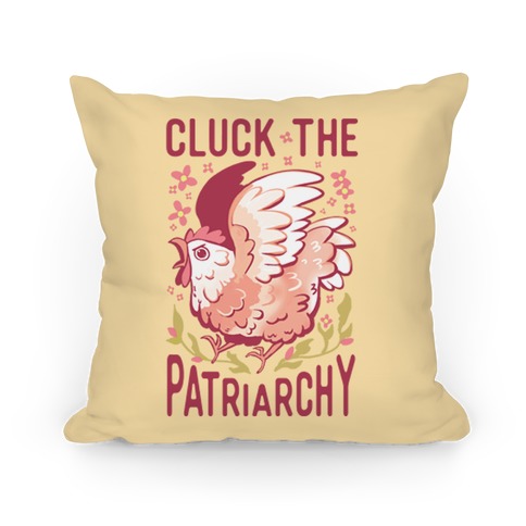 Cluck The Patriarchy Pillow