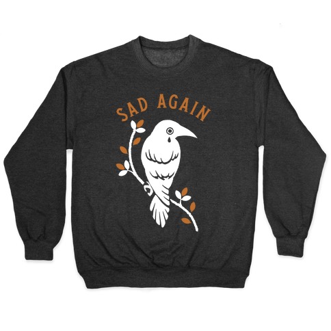 Sad Again Crying Raven Pullover