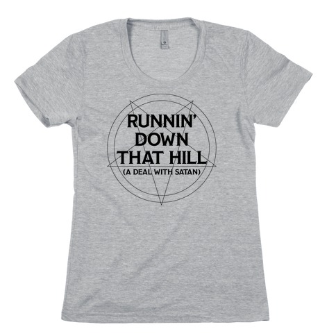 Runnin' Down That Hill (A Deal With Satan) Parody Womens T-Shirt