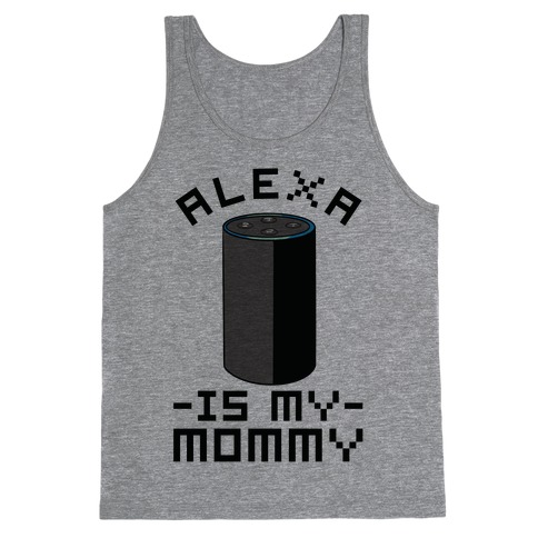 Alexa Is My Mommy Tank Top