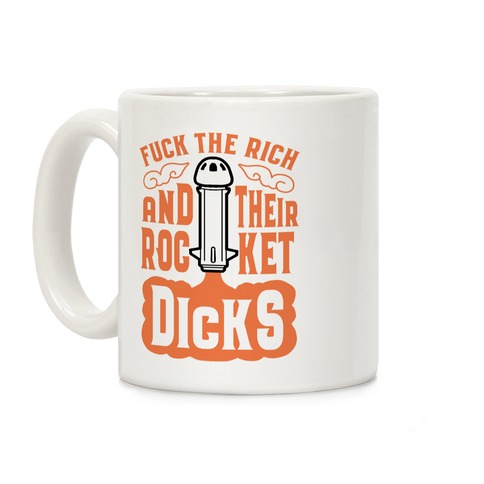 F*** The Rich And Their Rocket Dicks Coffee Mug