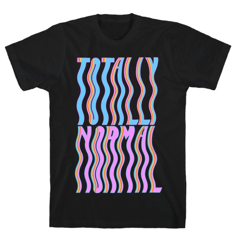 Trippy Totally Normal T-Shirt