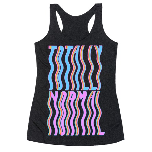 Trippy Totally Normal Racerback Tank Top