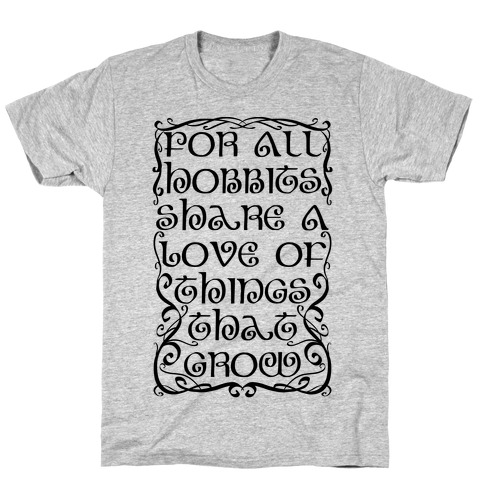 For All Hobbits Share A Love of Things That Grow T-Shirt