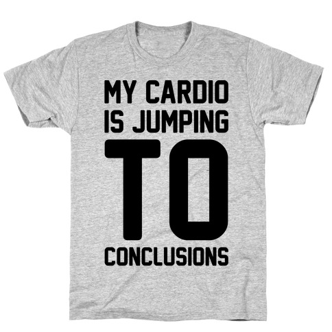 My Cardio Is Jumping To Conclusions T-Shirt