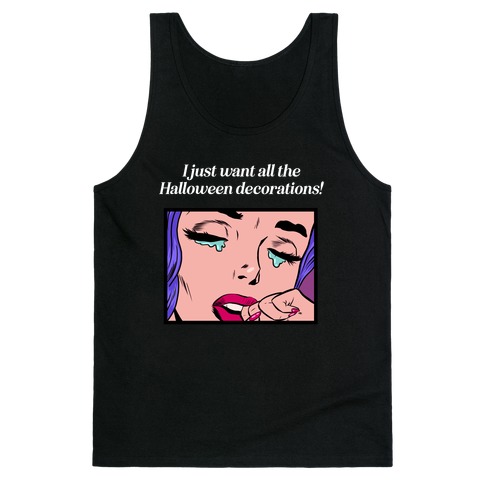 I Just Want All The Halloween Decorations!  Tank Top