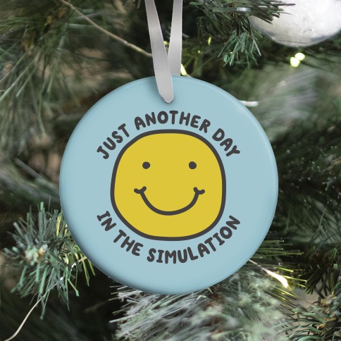 Just Another Day In The Simulation Smiley Ornament