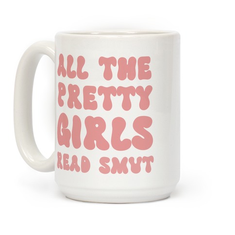 All The Pretty Girls Read Smut Coffee Mug