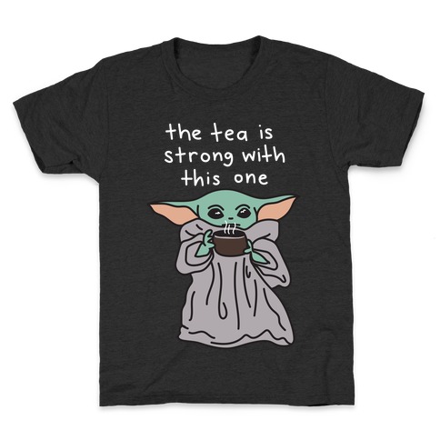 The Tea Is Strong With This One (Baby Yoda) Kids T-Shirt