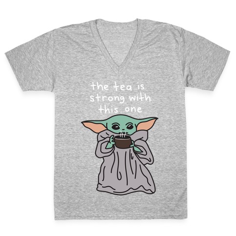 The Tea Is Strong With This One (Baby Yoda) V-Neck Tee Shirt