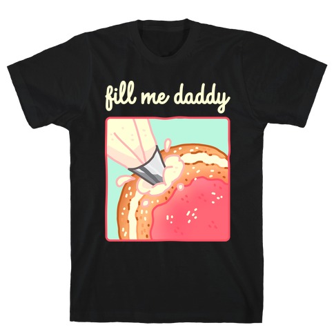 Fill Me Daddy (Donut) T-Shirt
