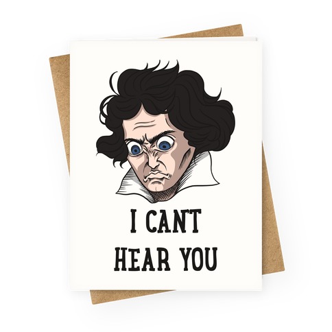 I Can't Hear You Beethoven Parody Greeting Card
