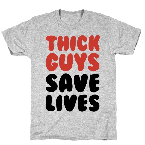 Thick Guys Save Lives T-Shirt