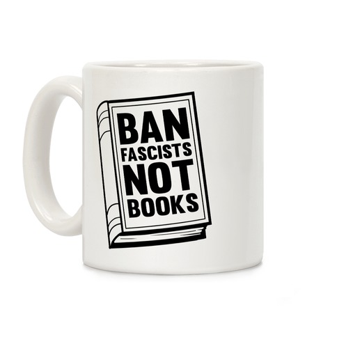 Ban Fascists Not Books Coffee Mug