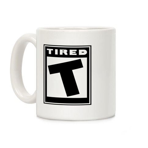 Rated T for Tired Coffee Mug
