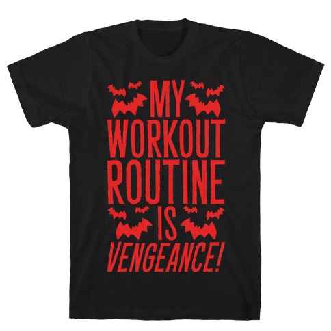 My Workout Routine Is Vengeance Parody T-Shirt