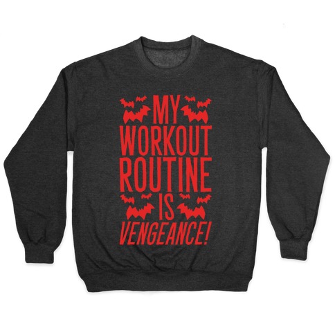 My Workout Routine Is Vengeance Parody Pullover