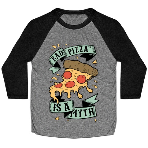 Bad Pizza Is a Myth Baseball Tee