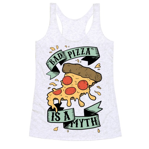 Bad Pizza Is a Myth Racerback Tank Top