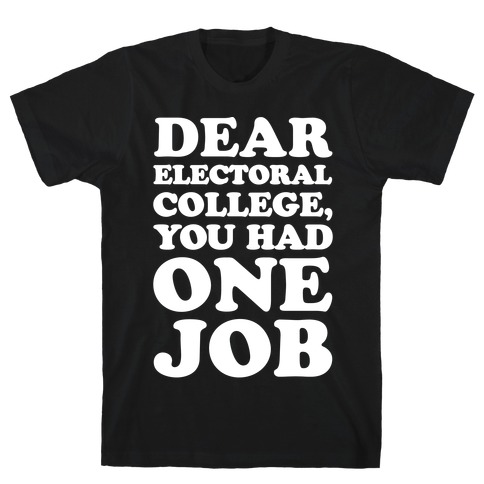 Electoral College You Had One Job White Print T-Shirt