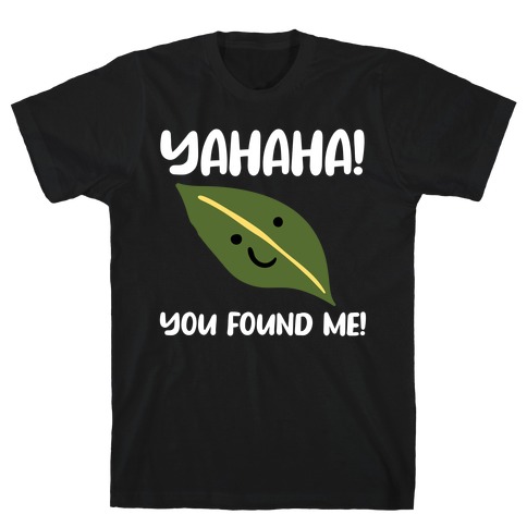 Yahaha! You Found Me! T-Shirt