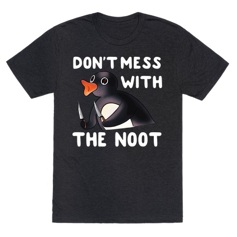 Don't Mess With The Noot T-Shirt