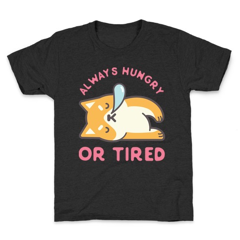 Always Hungry Or Tired Kids T-Shirt